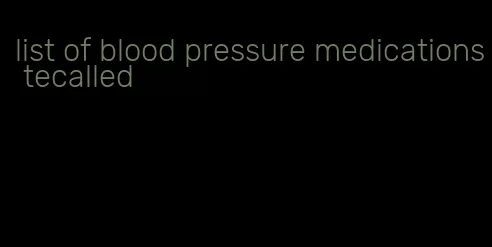 list of blood pressure medications tecalled