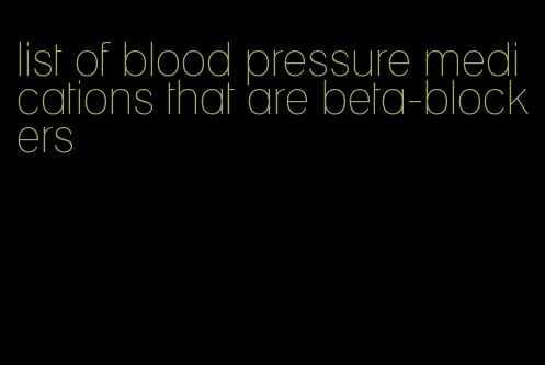 list of blood pressure medications that are beta-blockers