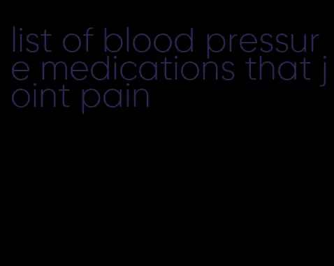 list of blood pressure medications that joint pain