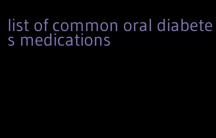list of common oral diabetes medications