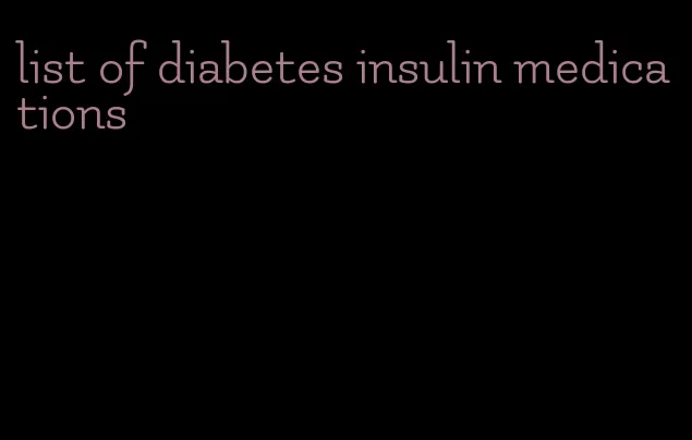 list of diabetes insulin medications