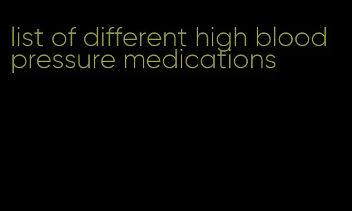 list of different high blood pressure medications