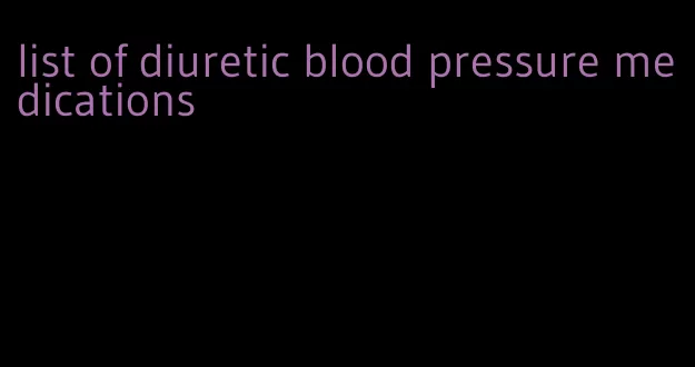 list of diuretic blood pressure medications