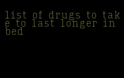 list of drugs to take to last longer in bed