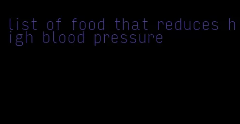 list of food that reduces high blood pressure