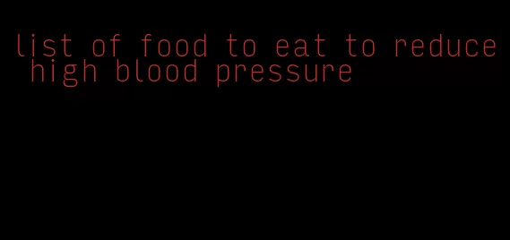 list of food to eat to reduce high blood pressure