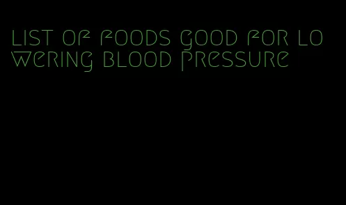 list of foods good for lowering blood pressure