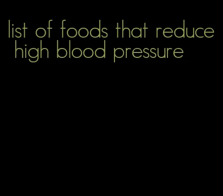 list of foods that reduce high blood pressure