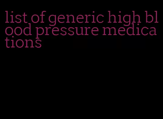 list of generic high blood pressure medications