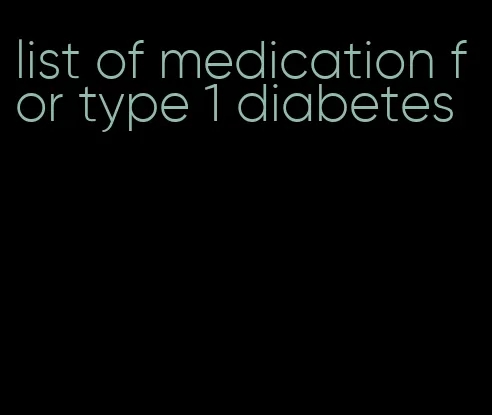 list of medication for type 1 diabetes