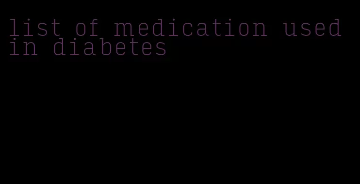 list of medication used in diabetes