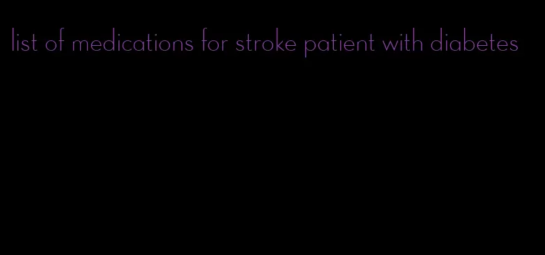 list of medications for stroke patient with diabetes