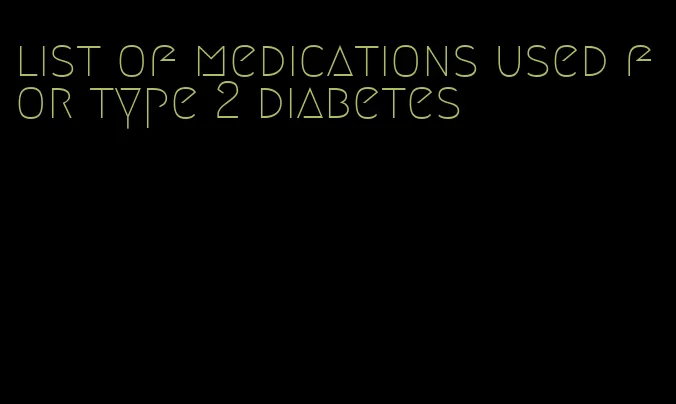 list of medications used for type 2 diabetes