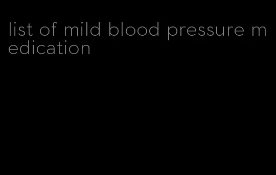 list of mild blood pressure medication