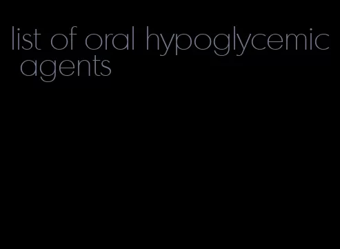 list of oral hypoglycemic agents
