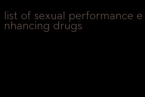 list of sexual performance enhancing drugs