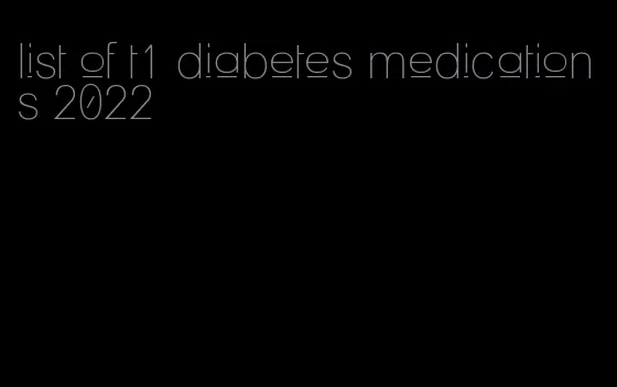 list of t1 diabetes medications 2022