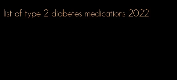 list of type 2 diabetes medications 2022