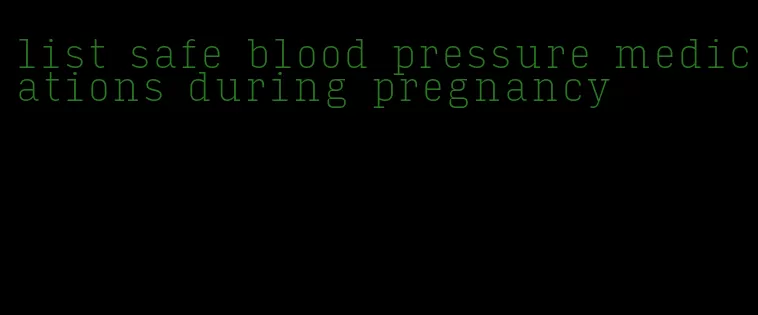 list safe blood pressure medications during pregnancy
