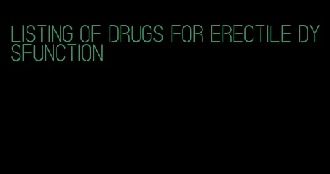listing of drugs for erectile dysfunction
