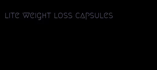 lite weight loss capsules