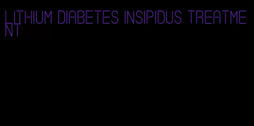 lithium diabetes insipidus treatment