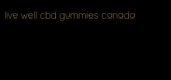 live well cbd gummies canada