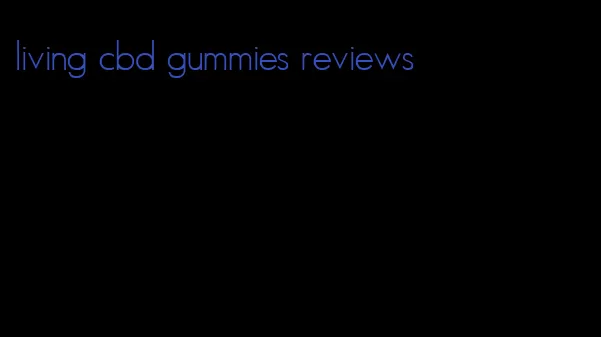 living cbd gummies reviews