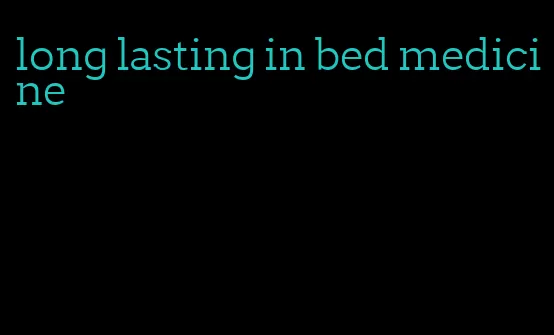 long lasting in bed medicine