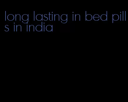 long lasting in bed pills in india