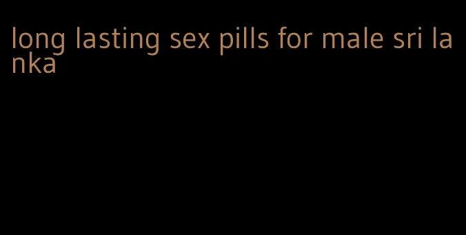 long lasting sex pills for male sri lanka