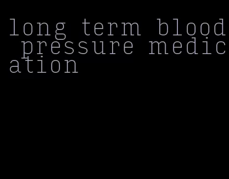 long term blood pressure medication