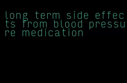 long term side effects from blood pressure medication