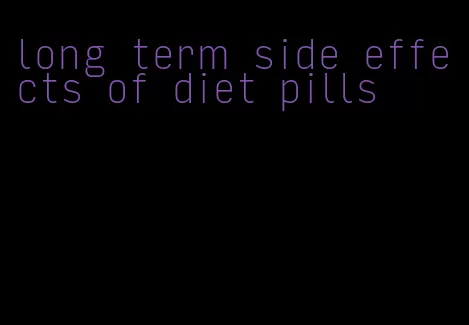 long term side effects of diet pills
