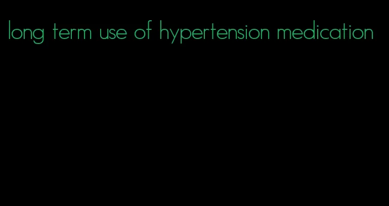long term use of hypertension medication