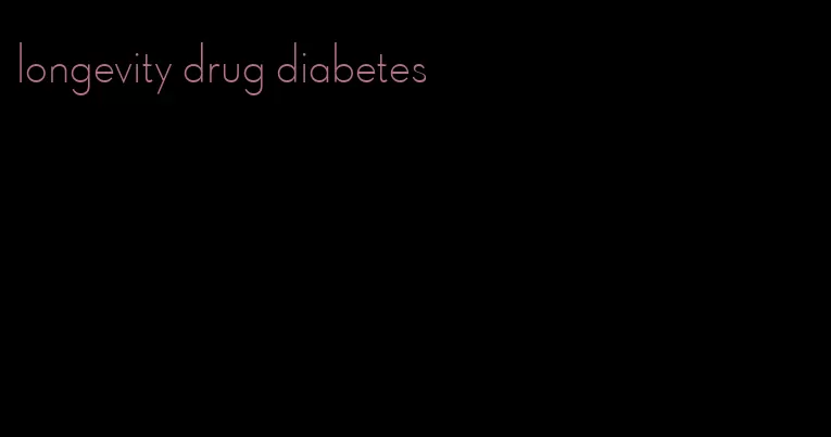 longevity drug diabetes