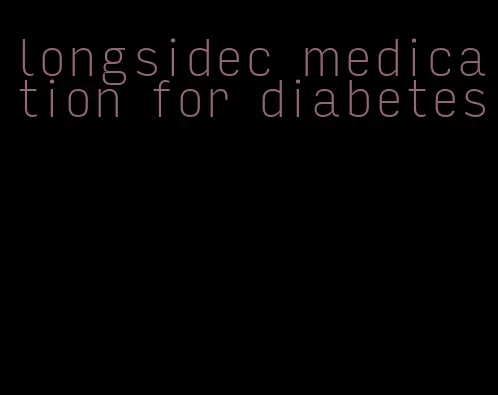 longsidec medication for diabetes