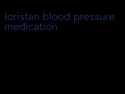 loristan blood pressure medication