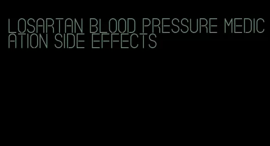 losartan blood pressure medication side effects