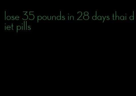 lose 35 pounds in 28 days thai diet pills