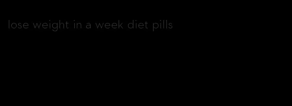 lose weight in a week diet pills