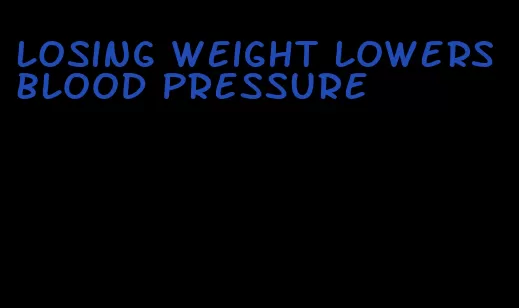 losing weight lowers blood pressure