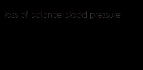 loss of balance blood pressure