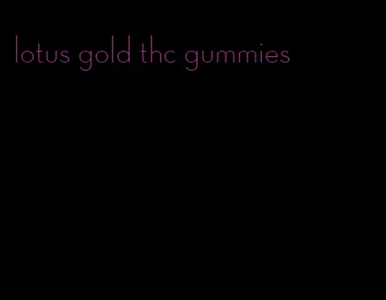 lotus gold thc gummies