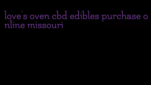 love's oven cbd edibles purchase online missouri