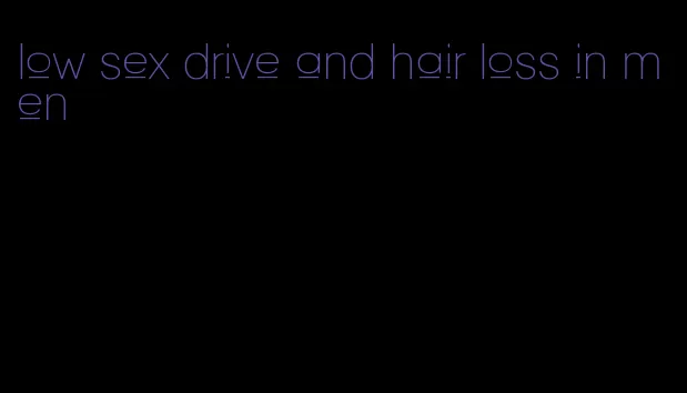 low sex drive and hair loss in men