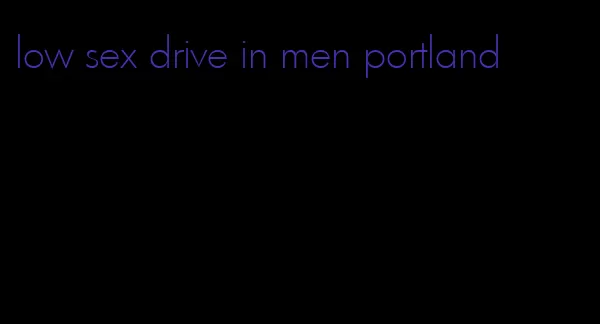 low sex drive in men portland