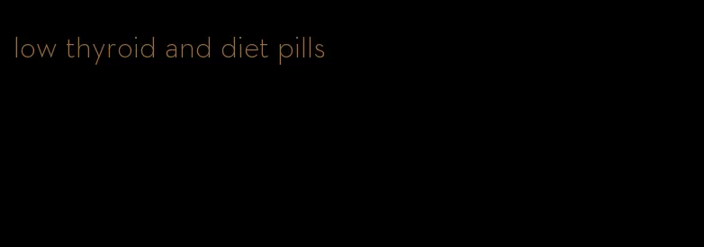 low thyroid and diet pills