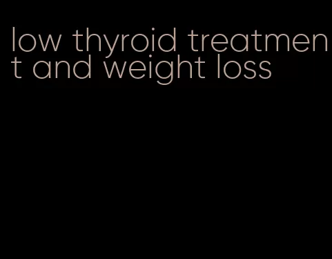 low thyroid treatment and weight loss