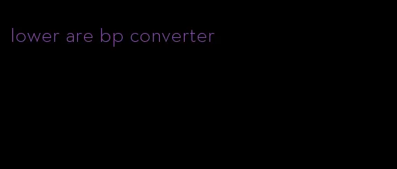 lower are bp converter